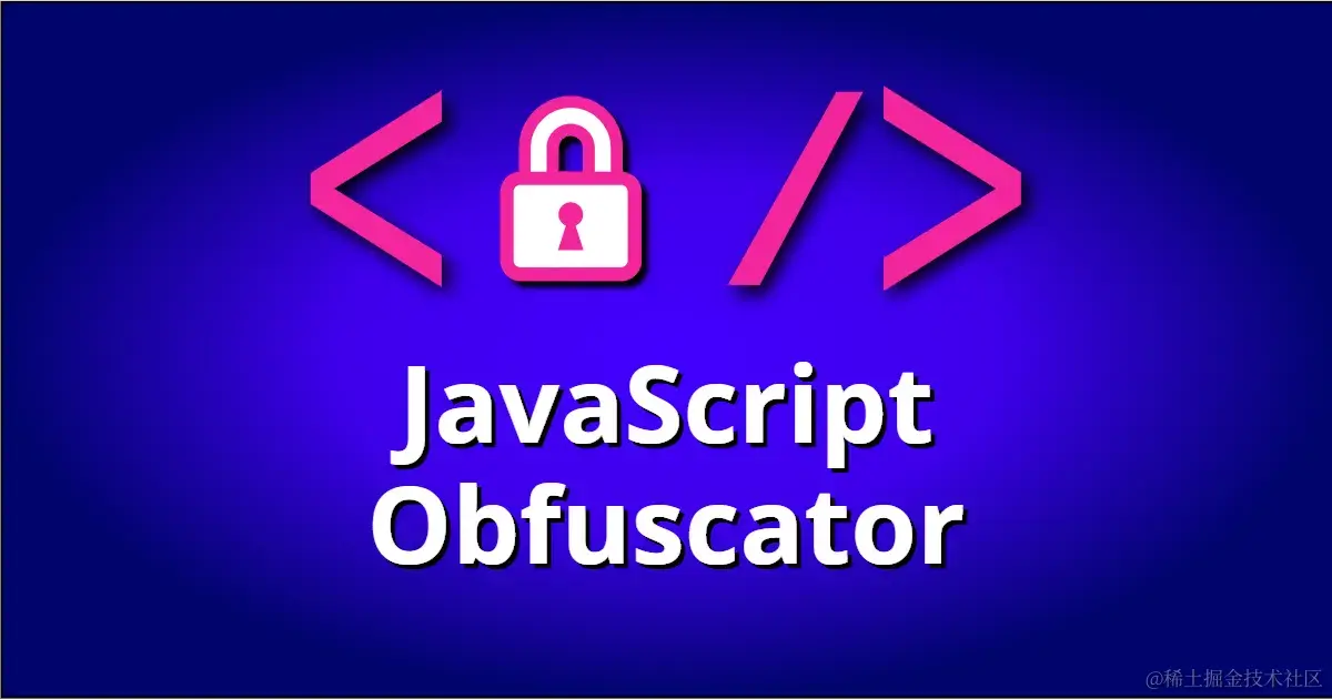 JS代码混淆器：JavaScript obfuscator — 让你的代码看起来令人头大在开发 JavaScript 应 - 掘金